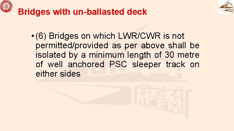 Bridges with un-ballasted deck • (6) Bridges on which LWR/CWR is not permitted/provided as