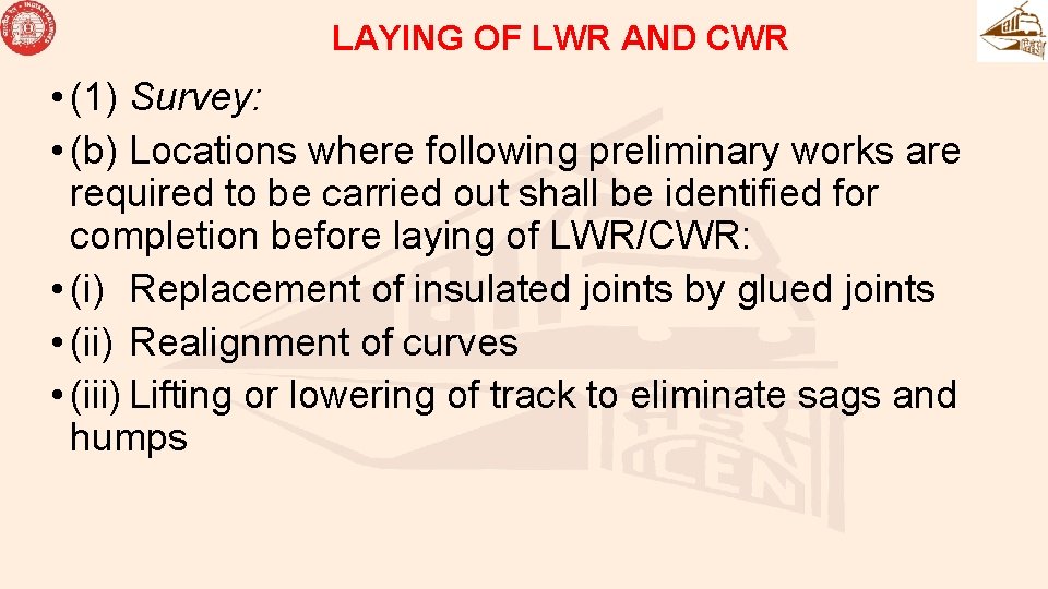 LAYING OF LWR AND CWR • (1) Survey: • (b) Locations where following preliminary