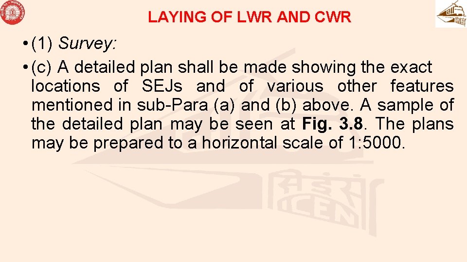 LAYING OF LWR AND CWR • (1) Survey: • (c) A detailed plan shall
