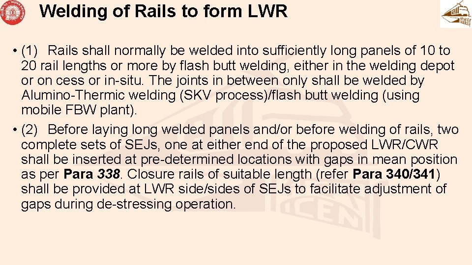 Welding of Rails to form LWR • (1) Rails shall normally be welded into