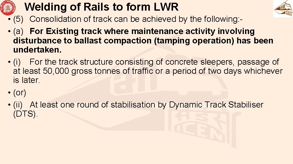 Welding of Rails to form LWR • (5) Consolidation of track can be achieved