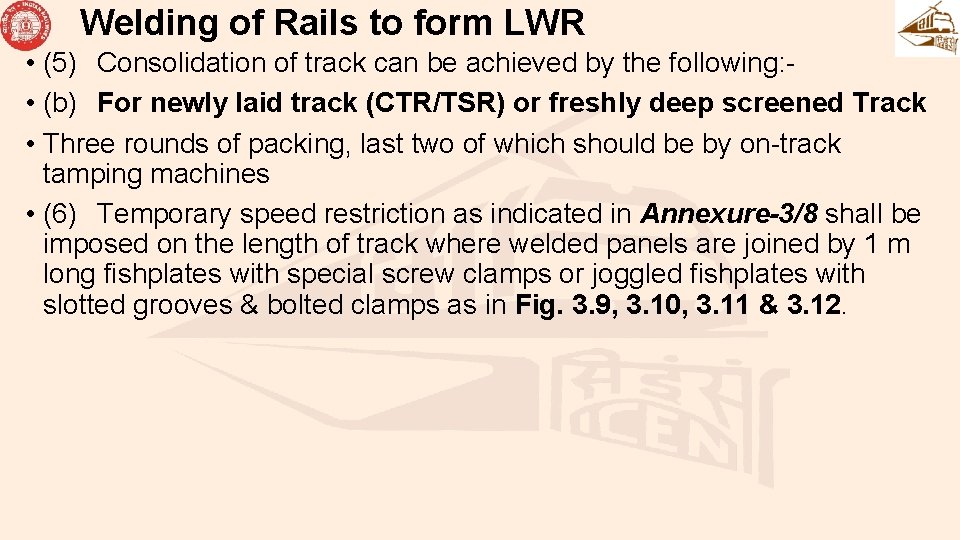 Welding of Rails to form LWR • (5) Consolidation of track can be achieved