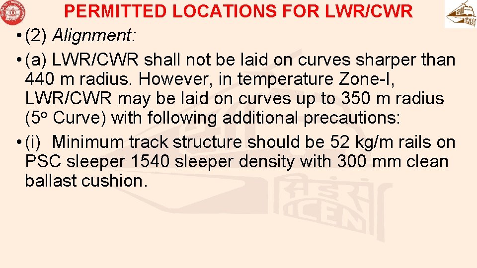 PERMITTED LOCATIONS FOR LWR/CWR • (2) Alignment: • (a) LWR/CWR shall not be laid
