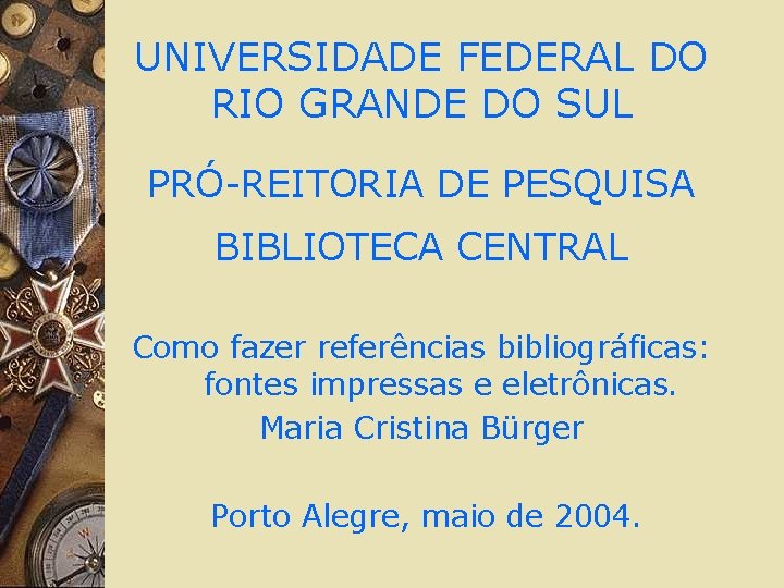 UNIVERSIDADE FEDERAL DO RIO GRANDE DO SUL PRÓ-REITORIA DE PESQUISA BIBLIOTECA CENTRAL Como fazer