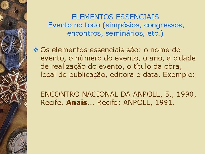 ELEMENTOS ESSENCIAIS Evento no todo (simpósios, congressos, encontros, seminários, etc. ) v Os elementos