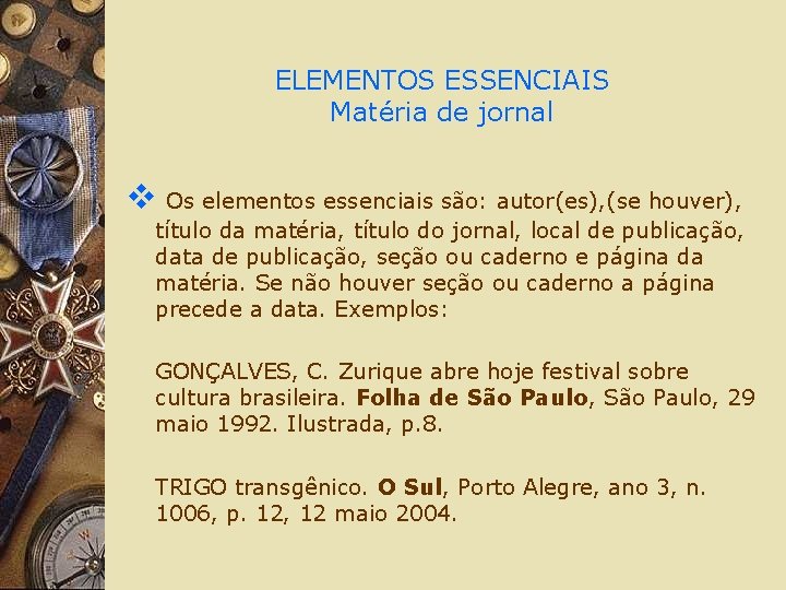 ELEMENTOS ESSENCIAIS Matéria de jornal v Os elementos essenciais são: autor(es), (se houver), título