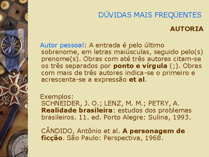 DÚVIDAS MAIS FREQÜENTES AUTORIA Autor pessoal: A entrada é pelo último sobrenome, em letras