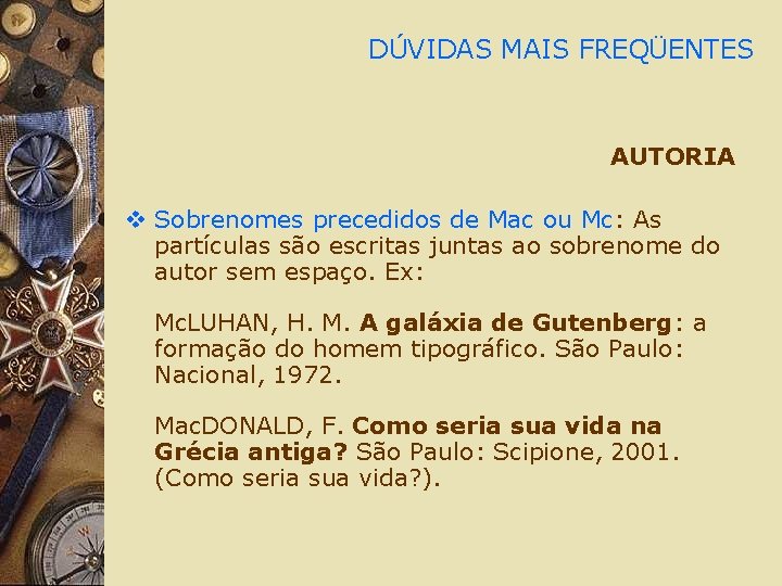 DÚVIDAS MAIS FREQÜENTES AUTORIA v Sobrenomes precedidos de Mac ou Mc: As partículas são