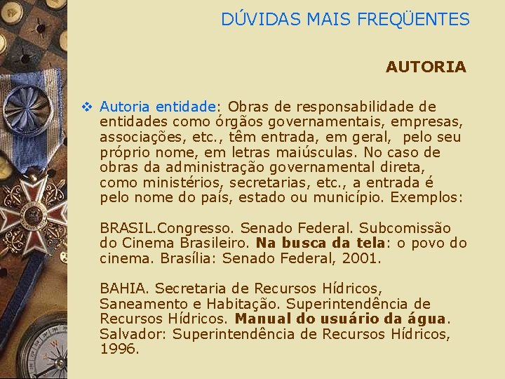 DÚVIDAS MAIS FREQÜENTES AUTORIA v Autoria entidade: Obras de responsabilidade de entidades como órgãos