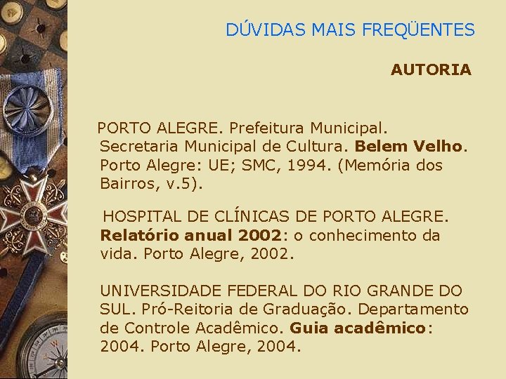 DÚVIDAS MAIS FREQÜENTES AUTORIA PORTO ALEGRE. Prefeitura Municipal. Secretaria Municipal de Cultura. Belem Velho.