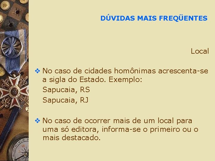 DÚVIDAS MAIS FREQÜENTES Local v No caso de cidades homônimas acrescenta-se a sigla do