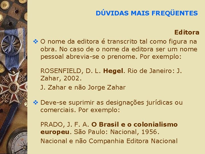 DÚVIDAS MAIS FREQÜENTES Editora v O nome da editora é transcrito tal como figura