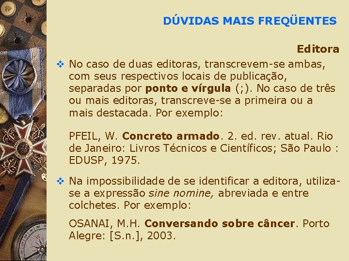 DÚVIDAS MAIS FREQÜENTES Editora v No caso de duas editoras, transcrevem-se ambas, com seus