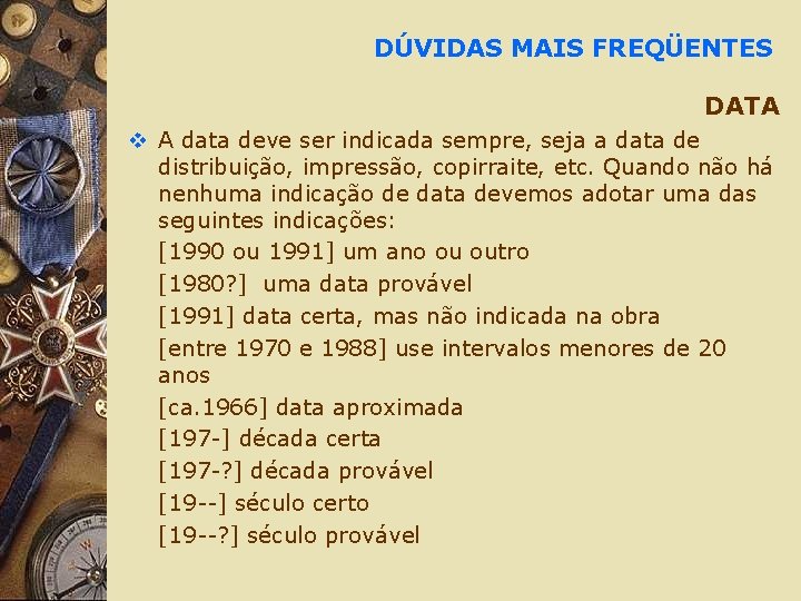 DÚVIDAS MAIS FREQÜENTES DATA v A data deve ser indicada sempre, seja a data