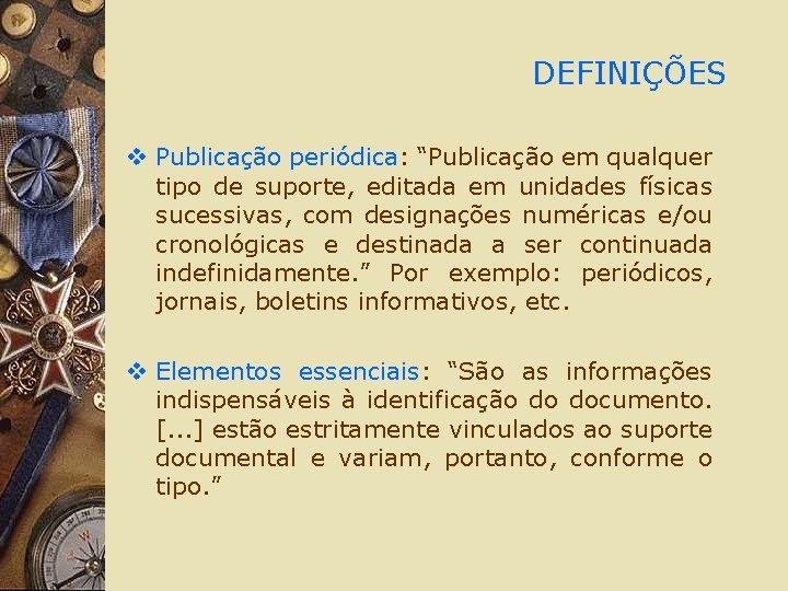 DEFINIÇÕES v Publicação periódica: “Publicação em qualquer tipo de suporte, editada em unidades físicas