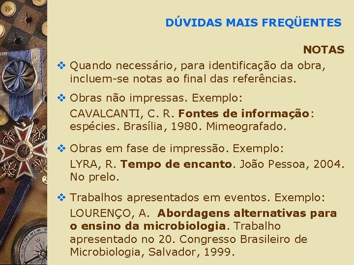 DÚVIDAS MAIS FREQÜENTES NOTAS v Quando necessário, para identificação da obra, incluem-se notas ao