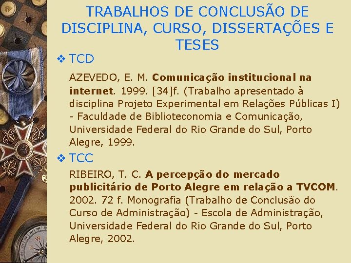 TRABALHOS DE CONCLUSÃO DE DISCIPLINA, CURSO, DISSERTAÇÕES E TESES v TCD AZEVEDO, E. M.