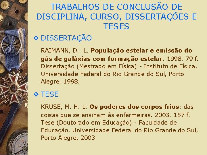 TRABALHOS DE CONCLUSÃO DE DISCIPLINA, CURSO, DISSERTAÇÕES E TESES v DISSERTAÇÃO RAIMANN, D. L.