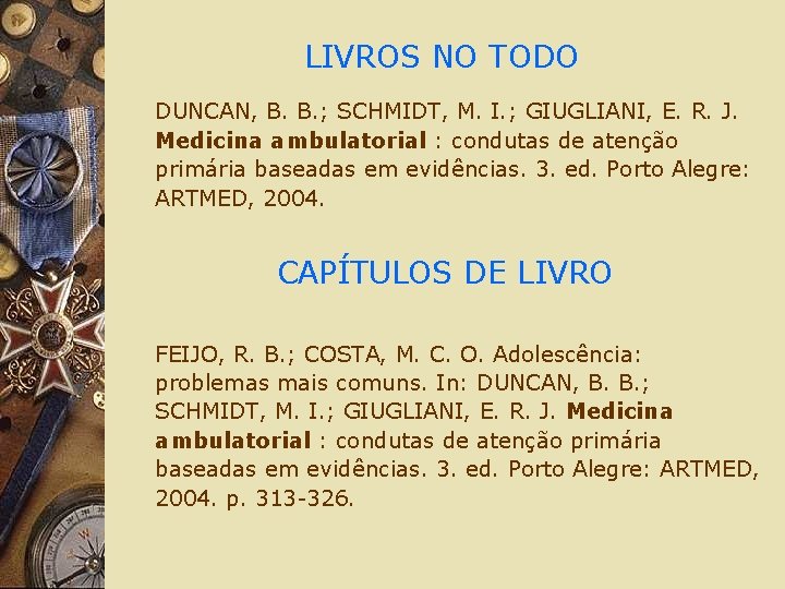 LIVROS NO TODO DUNCAN, B. B. ; SCHMIDT, M. I. ; GIUGLIANI, E. R.