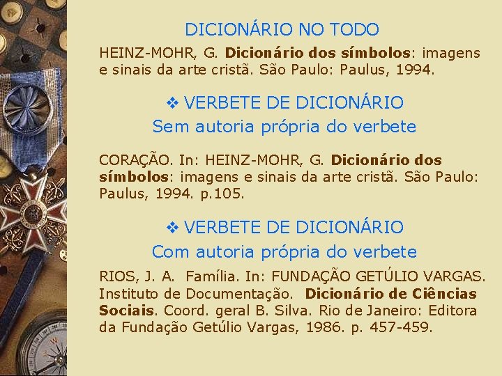 DICIONÁRIO NO TODO HEINZ-MOHR, G. Dicionário dos símbolos: imagens e sinais da arte cristã.