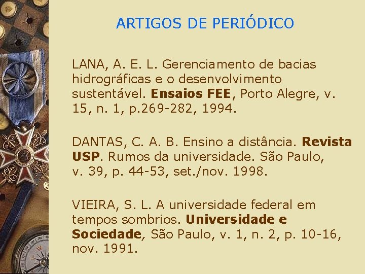 ARTIGOS DE PERIÓDICO LANA, A. E. L. Gerenciamento de bacias hidrográficas e o desenvolvimento