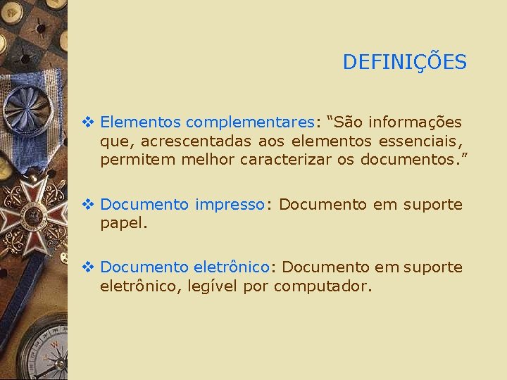 DEFINIÇÕES v Elementos complementares: “São informações que, acrescentadas aos elementos essenciais, permitem melhor caracterizar