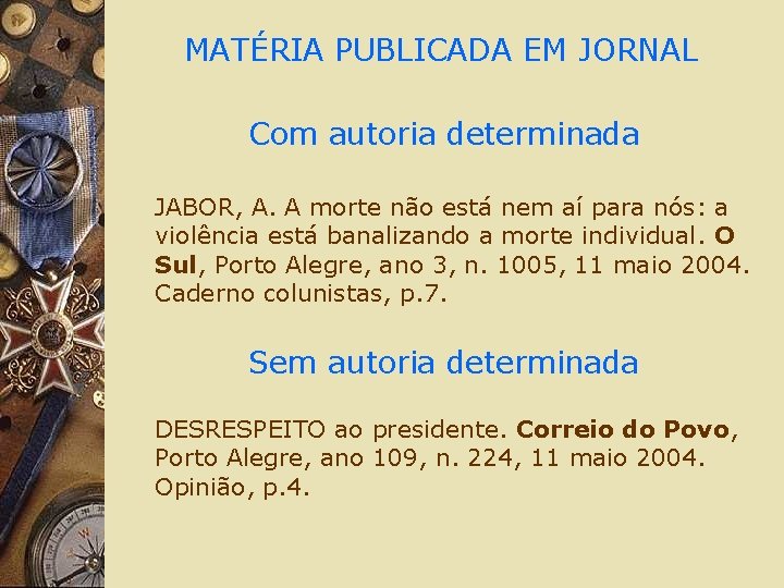 MATÉRIA PUBLICADA EM JORNAL Com autoria determinada JABOR, A. A morte não está nem