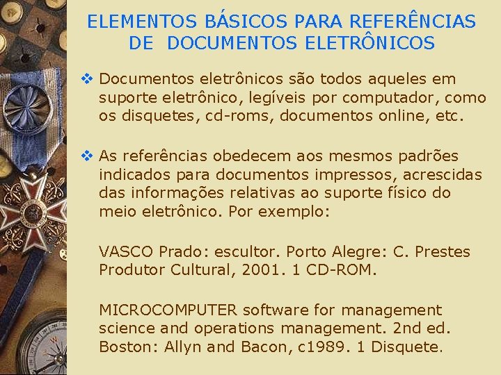 ELEMENTOS BÁSICOS PARA REFERÊNCIAS DE DOCUMENTOS ELETRÔNICOS v Documentos eletrônicos são todos aqueles em