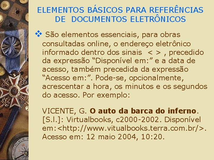 ELEMENTOS BÁSICOS PARA REFERÊNCIAS DE DOCUMENTOS ELETRÔNICOS v São elementos essenciais, para obras consultadas