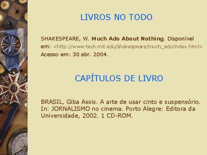 LIVROS NO TODO SHAKESPEARE, W. Much Ado About Nothing. Disponível em: <http: //www-tech. mit.