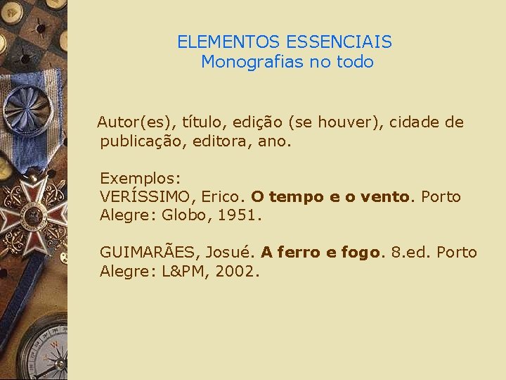 ELEMENTOS ESSENCIAIS Monografias no todo Autor(es), título, edição (se houver), cidade de publicação, editora,