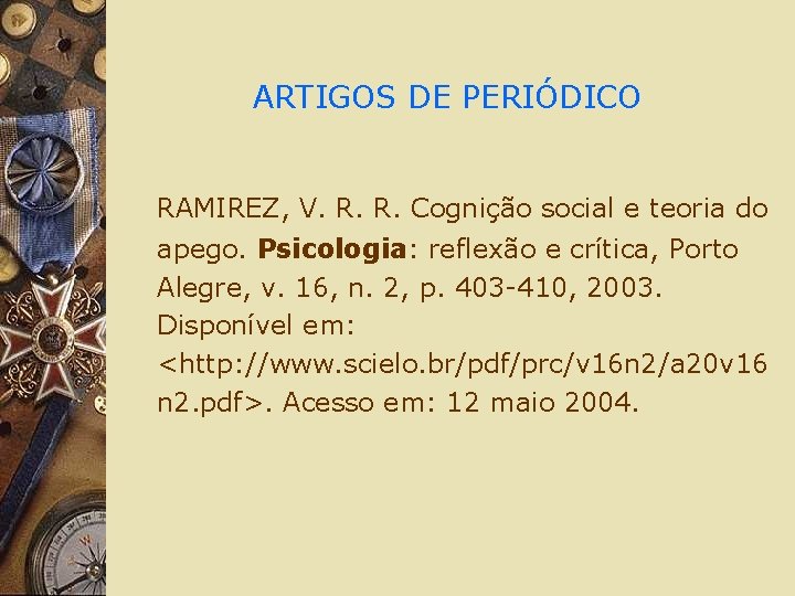 ARTIGOS DE PERIÓDICO RAMIREZ, V. R. R. Cognição social e teoria do apego. Psicologia: