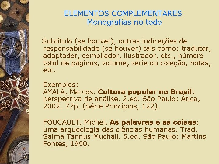 ELEMENTOS COMPLEMENTARES Monografias no todo Subtítulo (se houver), outras indicações de responsabilidade (se houver)