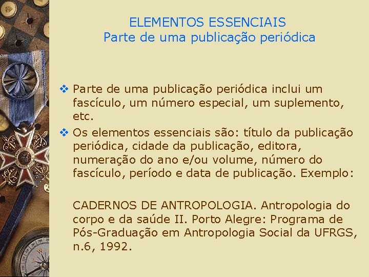ELEMENTOS ESSENCIAIS Parte de uma publicação periódica v Parte de uma publicação periódica inclui