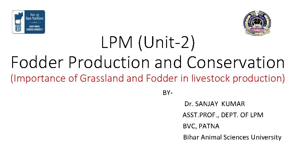 LPM (Unit-2) Fodder Production and Conservation (Importance of Grassland Fodder in livestock production) BYDr. LPM (Unit-2) Fodder Production and Conservation (Importance of Grassland Fodder in livestock production) BYDr.