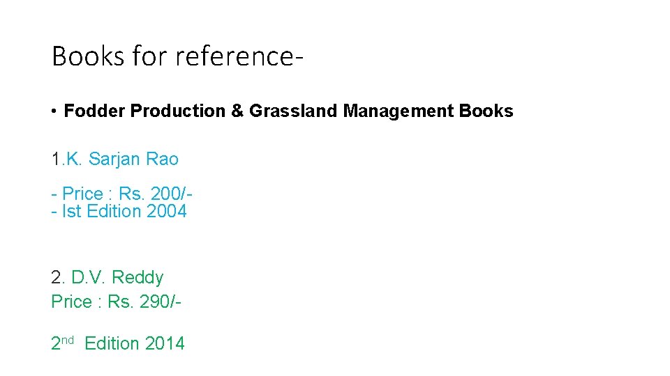 Books for reference • Fodder Production & Grassland Management Books 1. K. Sarjan Rao Books for reference • Fodder Production & Grassland Management Books 1. K. Sarjan Rao