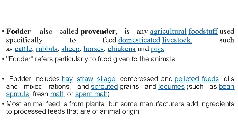 • Fodder also called provender, is any agricultural foodstuff used specifically to feed • Fodder also called provender, is any agricultural foodstuff used specifically to feed