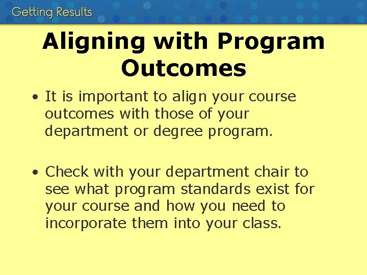 Aligning with Program Outcomes • It is important to align your course outcomes with