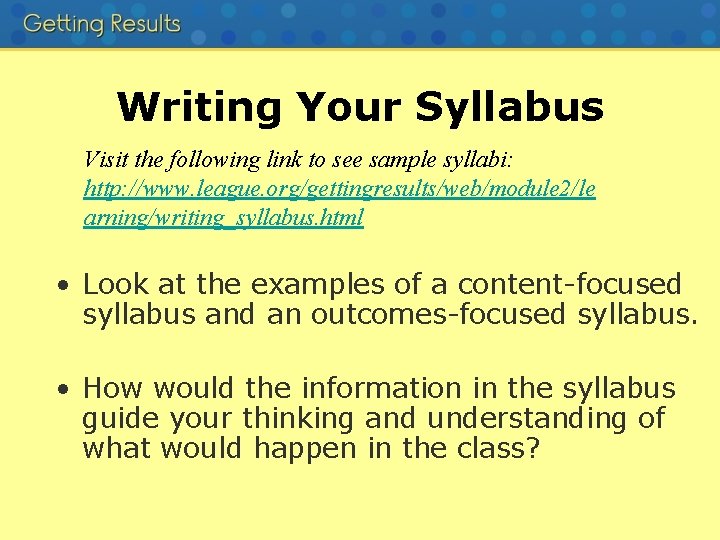 Writing Your Syllabus Visit the following link to see sample syllabi: http: //www. league.