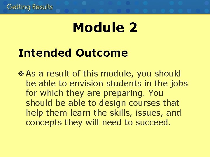 Module 2 Intended Outcome v As a result of this module, you should be