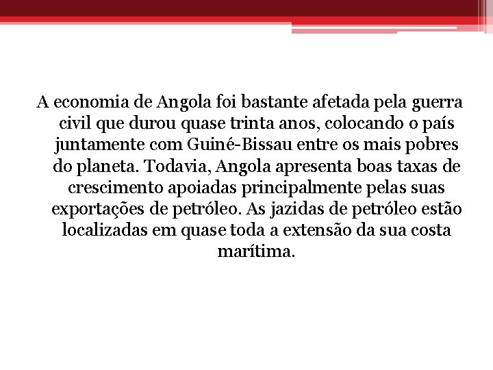 A economia de Angola foi bastante afetada pela guerra civil que durou quase trinta