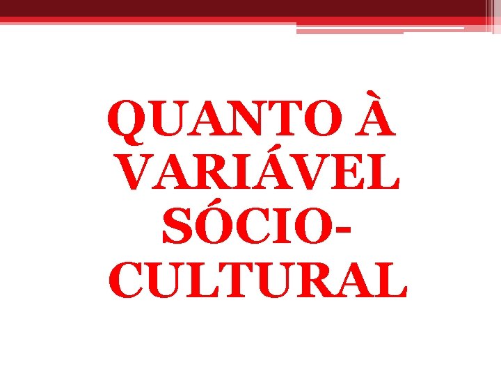 QUANTO À VARIÁVEL SÓCIOCULTURAL 