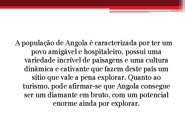 A população de Angola é caracterizada por ter um povo amigável e hospitaleiro, possui