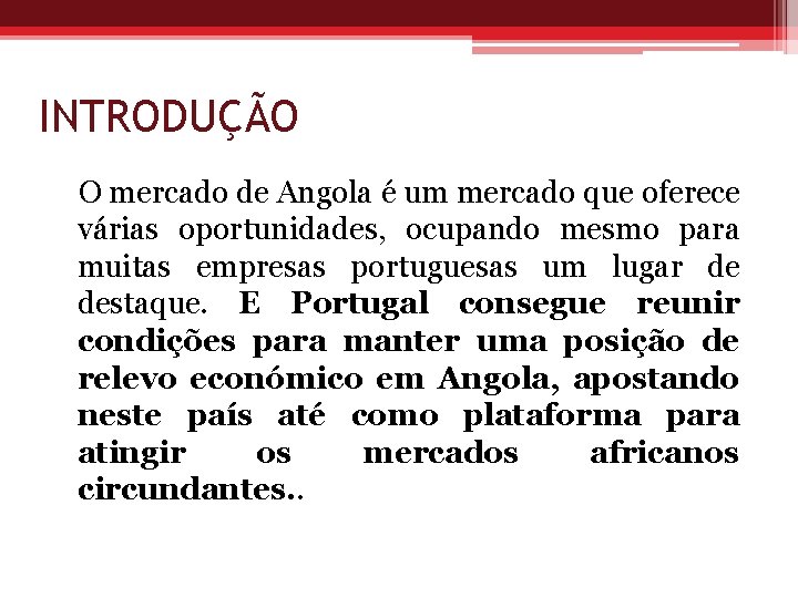 INTRODUÇÃO O mercado de Angola é um mercado que oferece várias oportunidades, ocupando mesmo