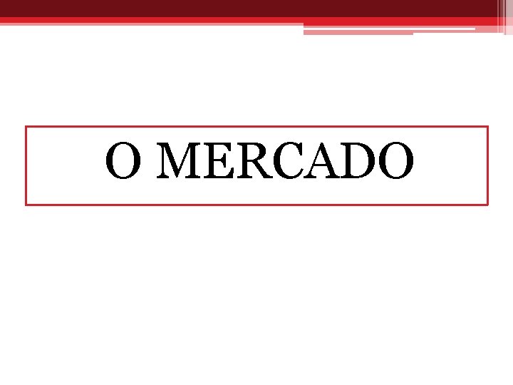 O MERCADO 