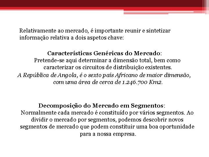 Relativamente ao mercado, é importante reunir e sintetizar informação relativa a dois aspetos chave: