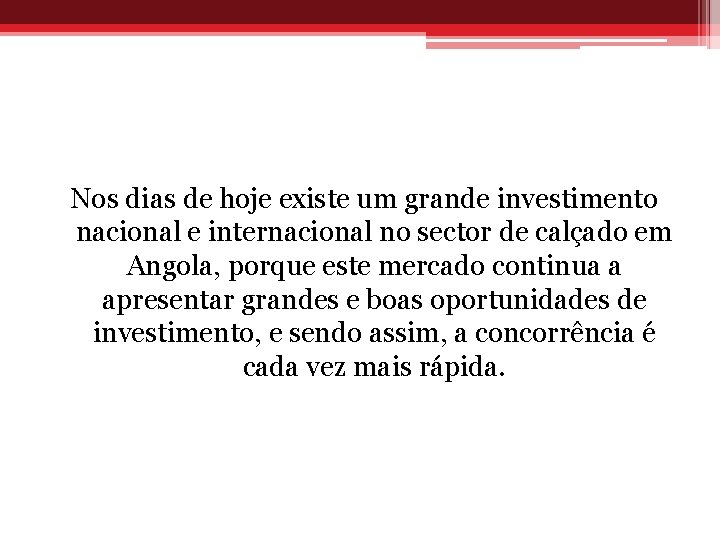 Nos dias de hoje existe um grande investimento nacional e internacional no sector de