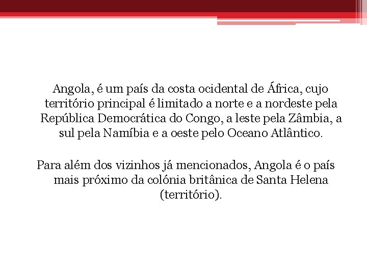 Angola, é um país da costa ocidental de África, cujo território principal é limitado