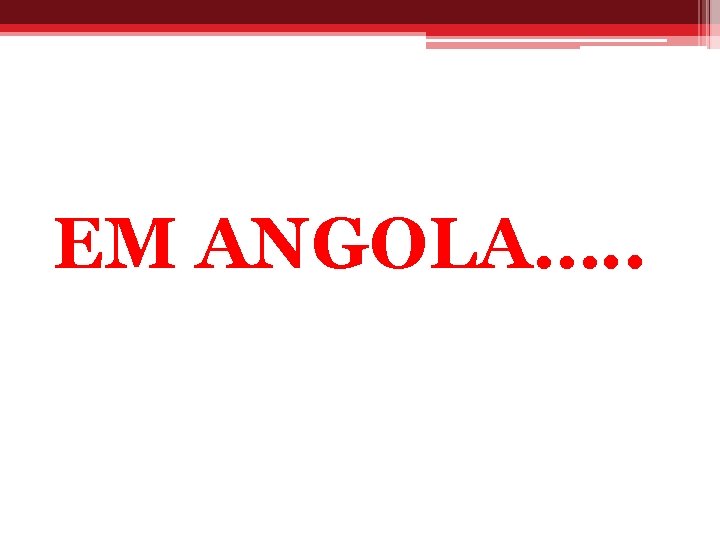 EM ANGOLA…. . 