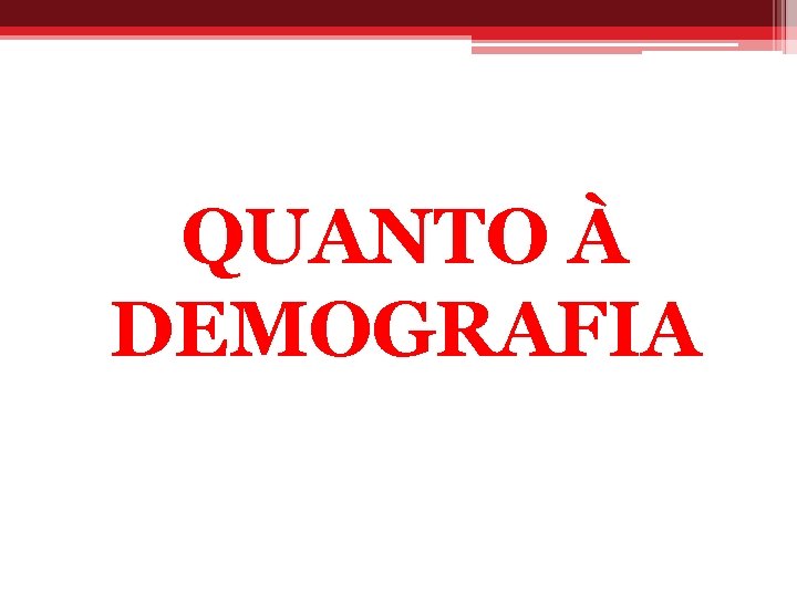 QUANTO À DEMOGRAFIA 